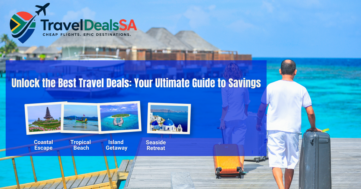 Unlock the Best Travel Deals: Your Ultimate Guide to Savings